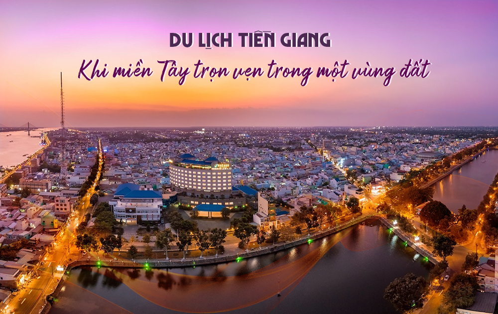 Du lịch Tiền Giang: Khám phá miền Tây trọn vẹn trong một vùng đất